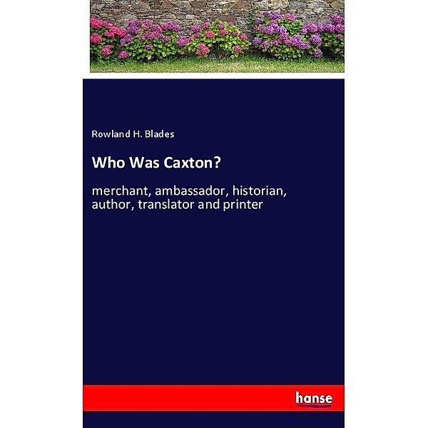 Who Was Caxton?, Rowland H. Blades