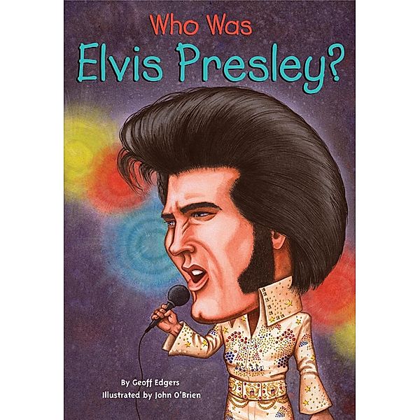 Who Was Elvis Presley? / Who Was?, Geoff Edgers, Who HQ