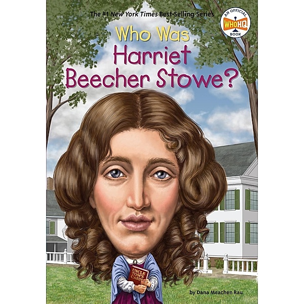 Who Was Harriet Beecher Stowe? / Who Was?, Dana Meachen Rau, Who HQ