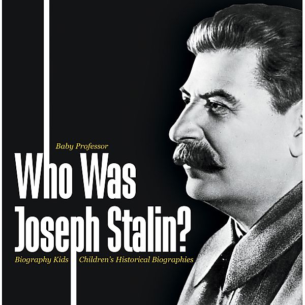 Who Was Joseph Stalin? - Biography Kids | Children's Historical Biographies / Baby Professor, Baby