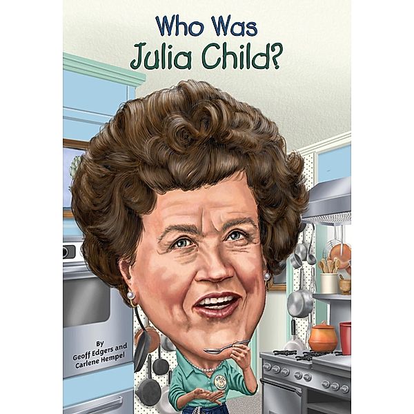 Who Was Julia Child? / Who Was?, Geoff Edgers, Carlene Hempel, Who HQ