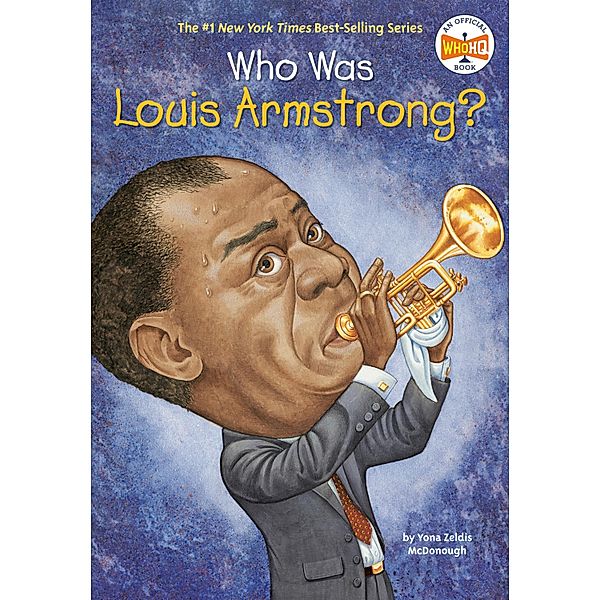 Who Was Louis Armstrong? / Who Was?, Yona Zeldis McDonough, Who HQ