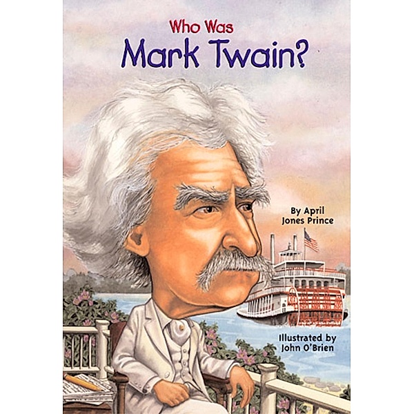 Who Was Mark Twain? / Who Was?, April Jones Prince, Who HQ