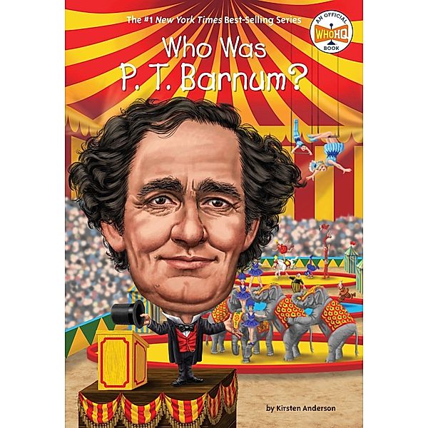 Who Was P. T. Barnum? / Who Was?, Kirsten Anderson, Who HQ