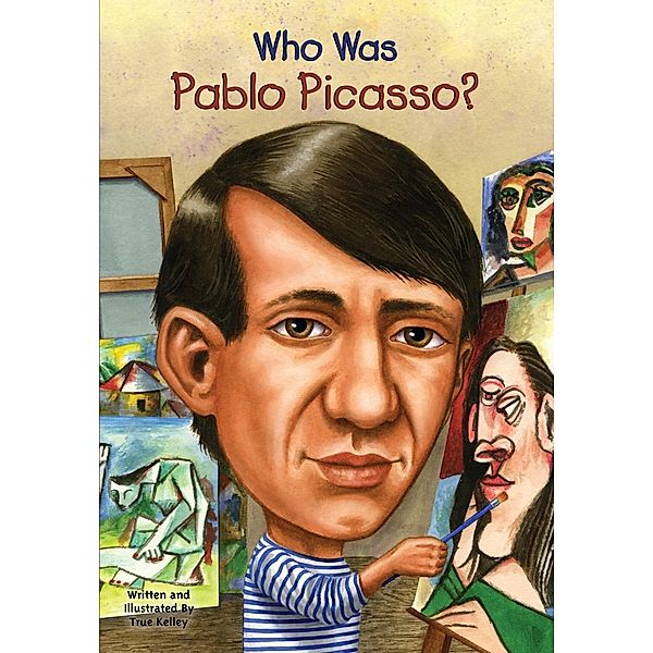Who Was Pablo Picasso? / Who Was?, True Kelley, Who HQ