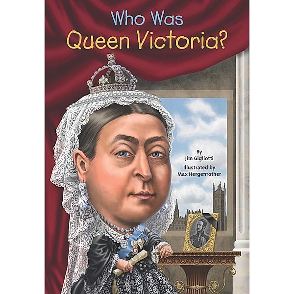 Who Was Queen Victoria? / Who Was?, Jim Gigliotti, Who HQ