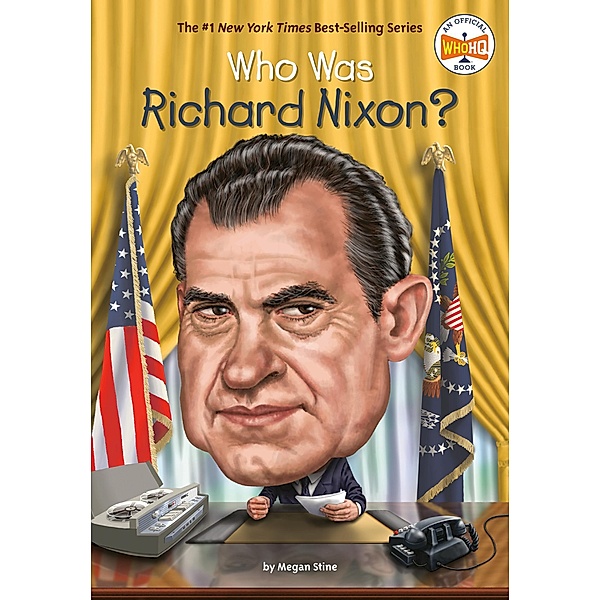 Who Was Richard Nixon? / Who Was?, Megan Stine, Who HQ