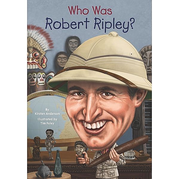Who Was Robert Ripley? / Who Was?, Kirsten Anderson, Who HQ
