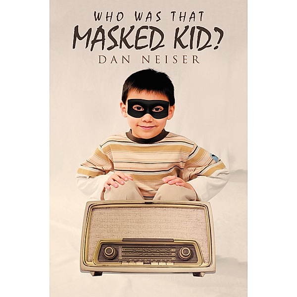 Who Was That Masked Kid?, Dan Neiser