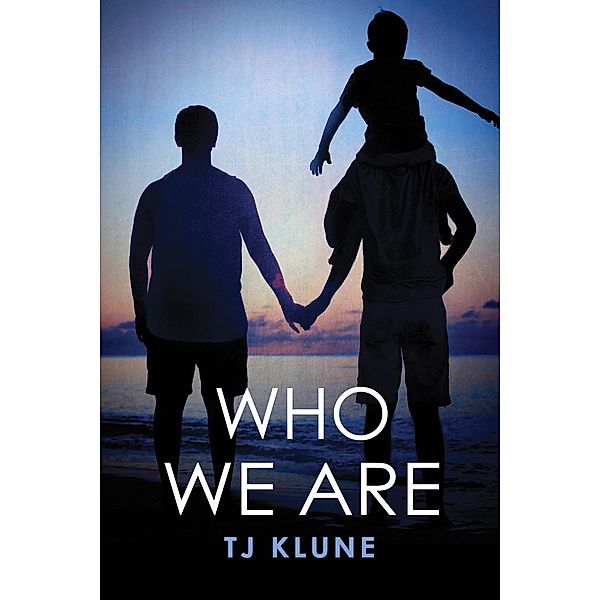 Who We Are (Bear, Otter and the Kid Chronicles, #2) / Bear, Otter and the Kid Chronicles, TJ Klune