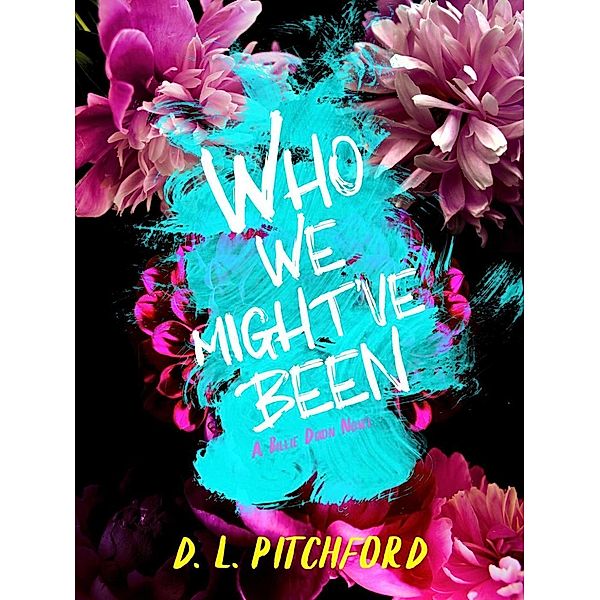 Who We Might've Been (Billie Dixon Series, #3), D. L. Pitchford