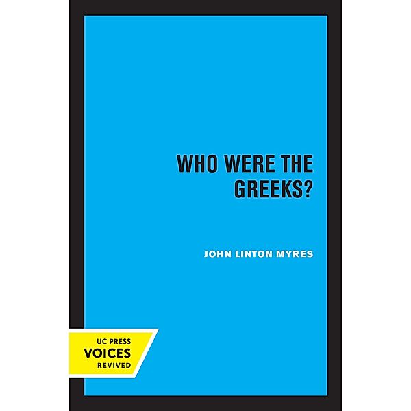 Who Were the Greeks? / Sather Classical Lectures Bd.6, John Linton Myres