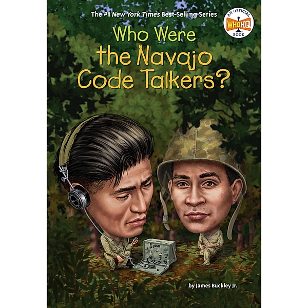 Who Were the Navajo Code Talkers? / Who Was?, James Buckley, Who HQ