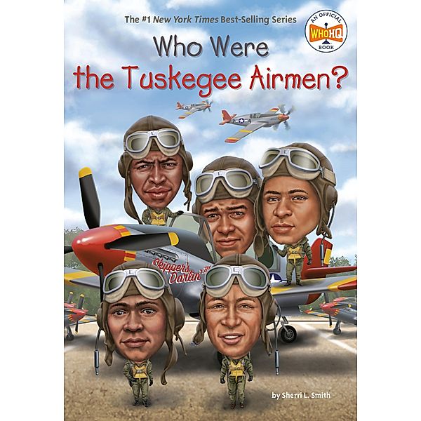 Who Were the Tuskegee Airmen? / Who Was?, Sherri L. Smith, Who HQ