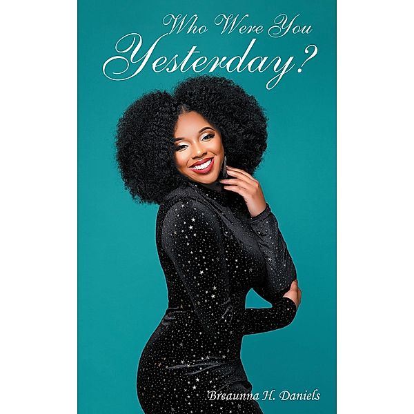 Who Were You Yesterday?, Breaunna H. Daniels