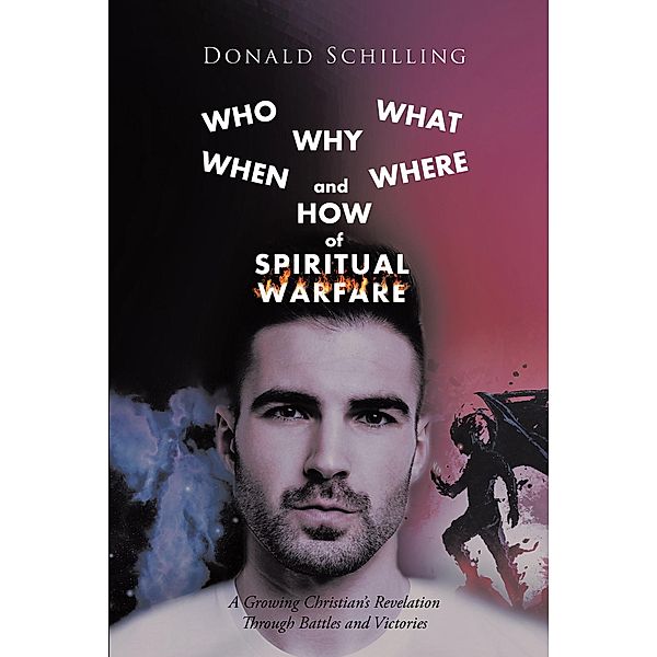 Who What Why When Where and How of Spiritual Warfare, Donald Schilling
