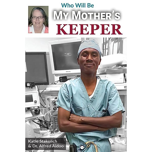 Who Will Be My Mother's Keeper, Katie Stakolich, Alfred Aidoo