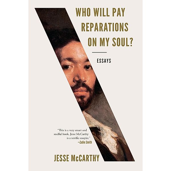 Who Will Pay Reparations on My Soul?: Essays, Jesse McCarthy