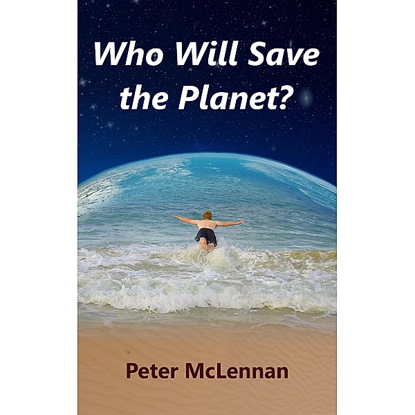 Who Will Save the Planet? / Who Will Save the Planet?, Peter McLennan