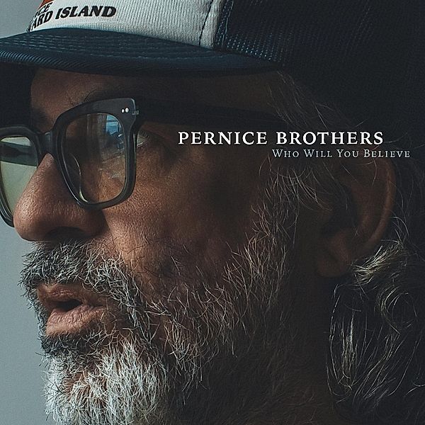 Who Will You Believe, Pernice Brothers