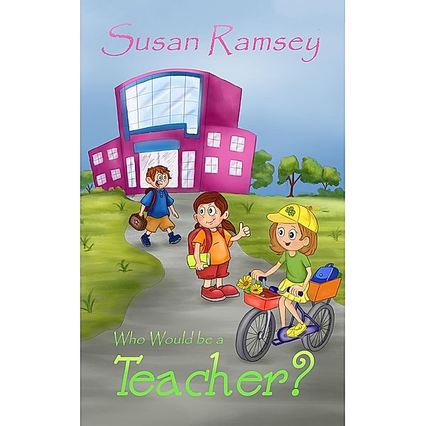 Who Would Be a Teacher? / Austin Macauley Publishers Ltd, Susan Ramsey