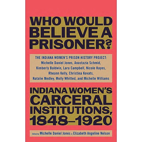 Who Would Believe a Prisoner?, The Indiana Women's Prison History Project