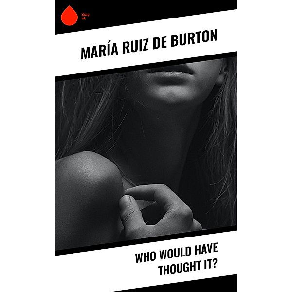 Who Would Have Thought It?, María Ruiz de Burton