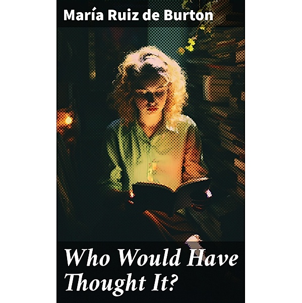 Who Would Have Thought It?, María Ruiz de Burton