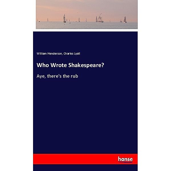 Who Wrote Shakespeare?, William Henderson, Charles Lyall