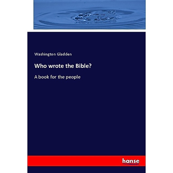 Who wrote the Bible?, Washington Gladden