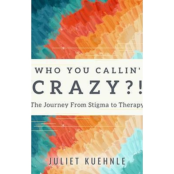 Who You Callin' Crazy?!, Juliet Kuehnle