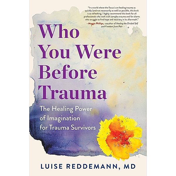 Who You Were Before Trauma: The Healing Power of Imagination for Trauma Survivors, Luise Reddemann