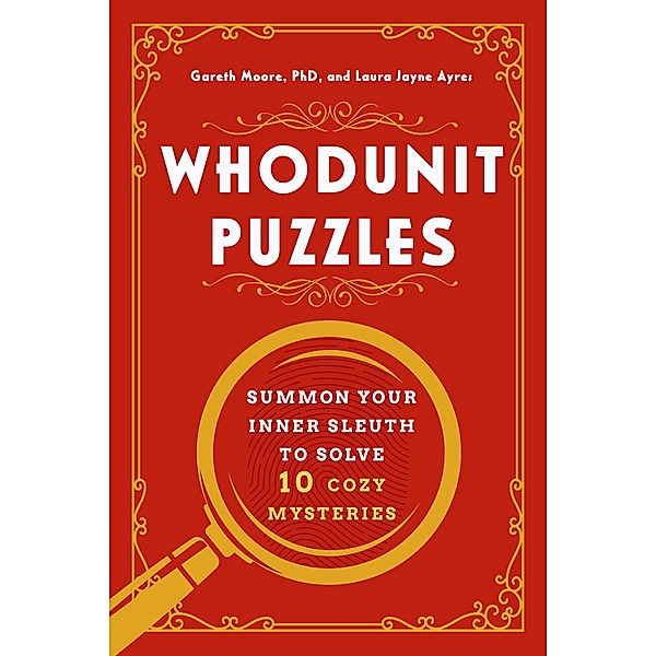 Whodunit Puzzles: Summon Your Inner Sleuth to Solve 10 Cozy Mysteries, Gareth Moore, Laura Jayne Ayres