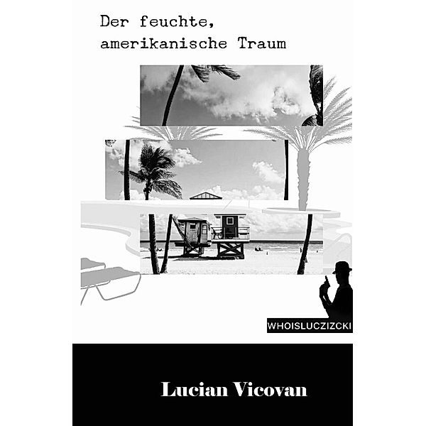 WHOISLUCZIZCKI / Der feuchte, amerikanische Traum, Lucian Vicovan