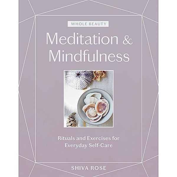 Whole Beauty: Meditation & Mindfulness / Whole Beauty, Shiva Rose