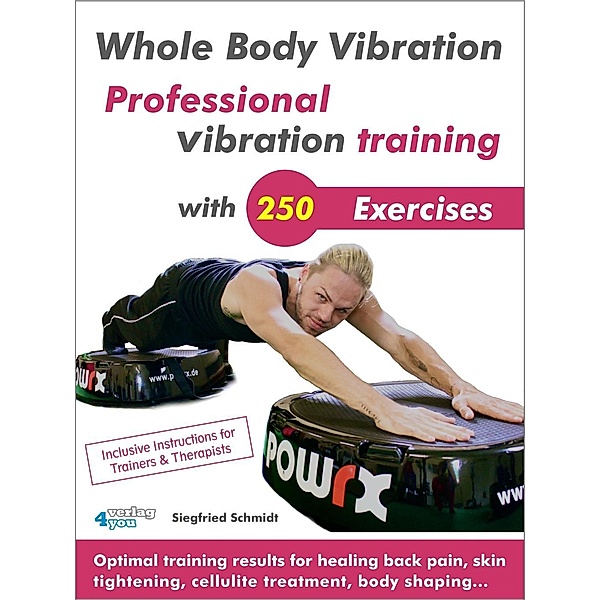 Whole Body Vibration. Professional vibration training with 250 Exercises., Siegfried Schmidt