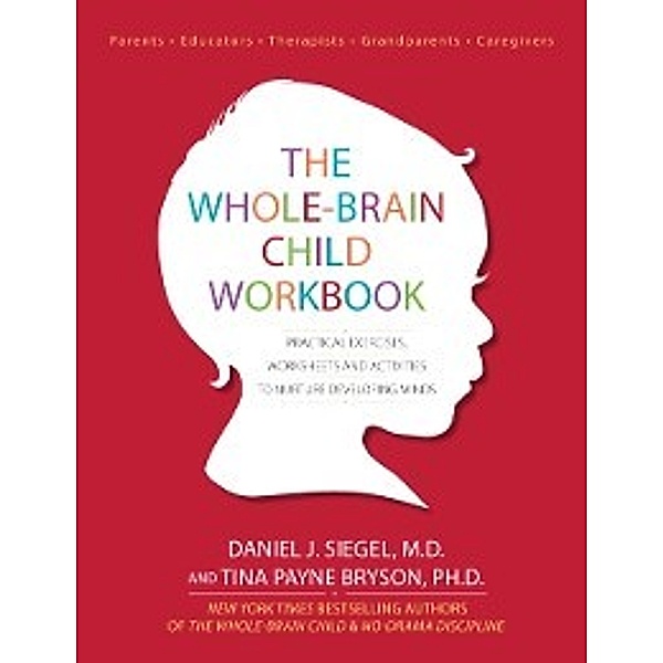 Whole-Brain Child Workbook, M.D. Daniel J. Siegel, PhD Tina Payne Bryson