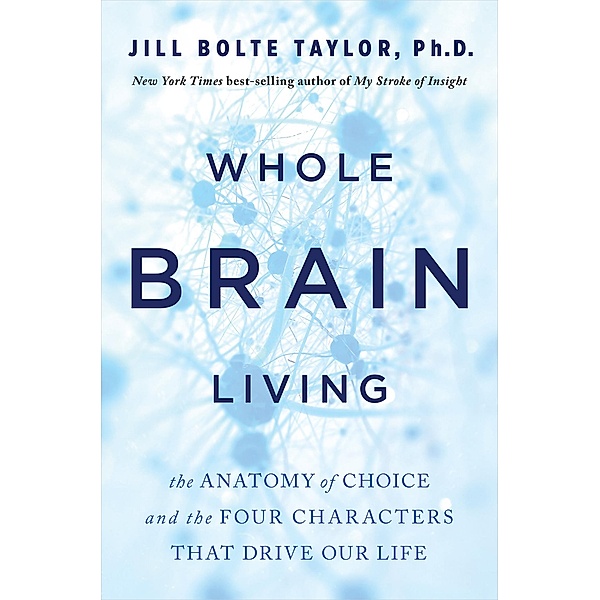 Whole Brain Living, Jill Bolte Taylor