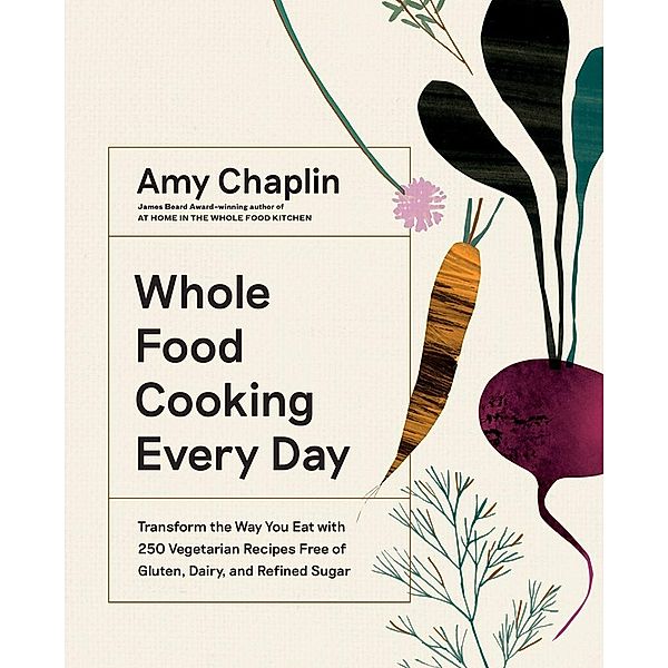 Whole Food Cooking Every Day, Amy Chaplin