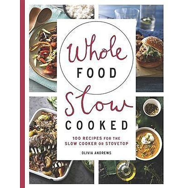 Whole Food Slow Cooked, Olivia Andrews