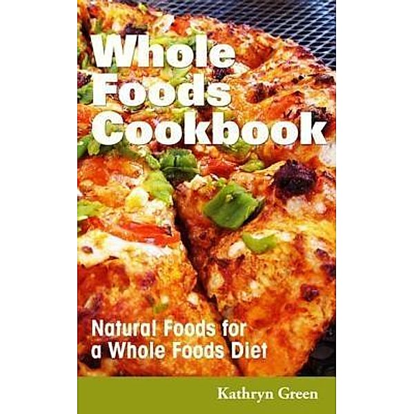 Whole Foods Cookbook / WebNetworks Inc, Green Kathryn