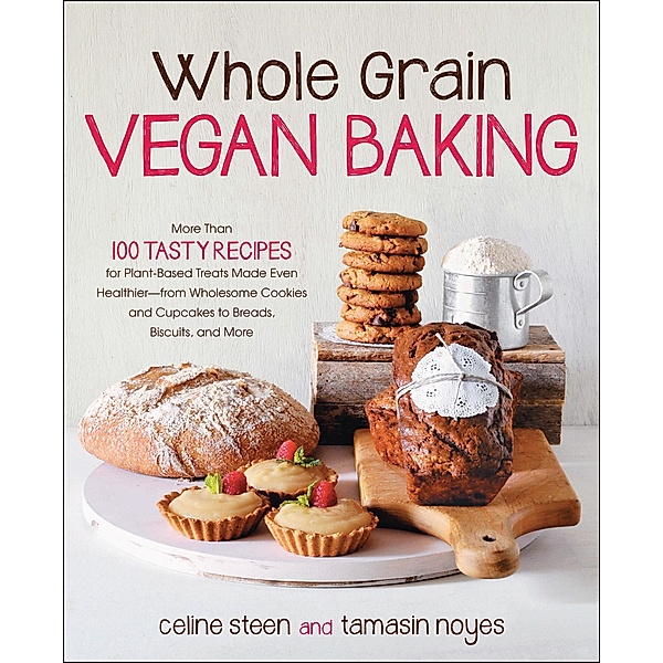 Whole Grain Vegan Baking, Celine Steen, Tamasin Noyes