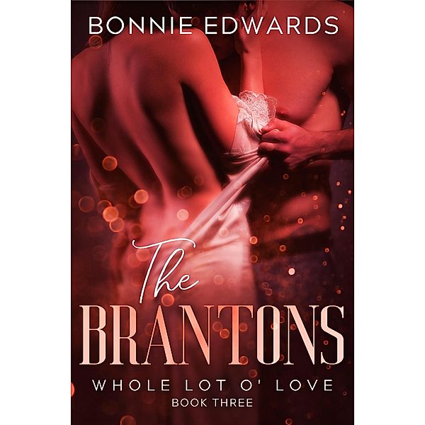 Whole Lot O' Love (The Brantons, #3) / The Brantons, Bonnie Edwards