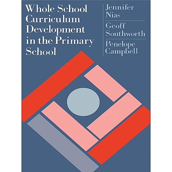 Whole School Curriculum Development In The Primary School, Jennifer Nias, Geoff Southworth, Penelope Campbell