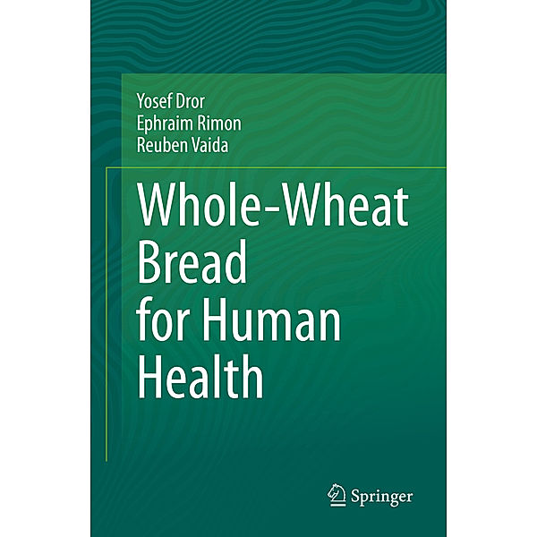 Whole-Wheat Bread for Human Health, Yosef Dror, Ephraim Rimon, Reuben Vaida