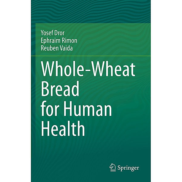 Whole-Wheat Bread for Human Health, Yosef Dror, Ephraim Rimon, Reuben Vaida