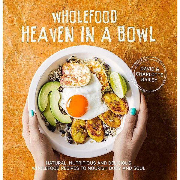 Wholefood Heaven in a Bowl, David Bailey, Charlotte Bailey