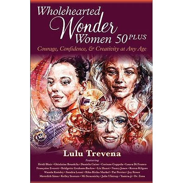 Wholehearted Wonder Women 50 Plus / Brave Healer Productions, Lulu Trevena