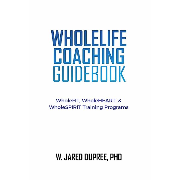 WholeLIFE Coaching Guidebook, W. Jared Dupree