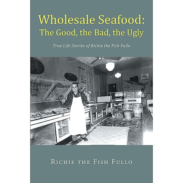 Wholesale Seafood: The Good, the Bad, the Ugly, Richie the Fish Fullo